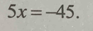 5x=-45.