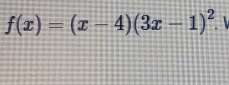 f(x)=(x-4)(3x-1)^2. ↓