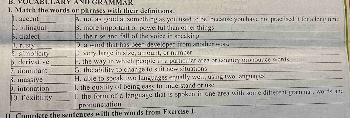 VÜCABULARY AND GRAMMAR 
I. Match the words 
I. Complete the sentences with the words