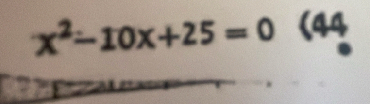 x^2-10x+25=0 (44