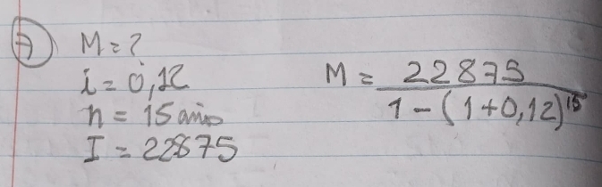 M= ?
i=0,12
n=15am
M=frac 228751-(1+0.12)^15
I=22875