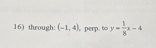 through: (-1,4) , perp. to y= 1/8 x-4