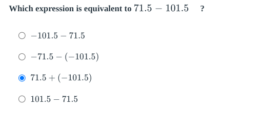 Which expression is equivalent to 71.5-101.5 ?
-101.5-71.5
-71.5-(-101.5)
71.5+(-101.5)
101.5-71.5