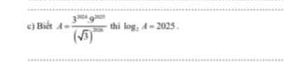 Biết A=frac 3^(2014).9^(2015)(sqrt(3))^2016 thì log _2A=2025.