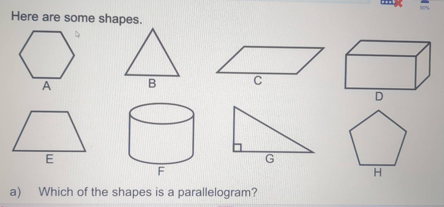 ..
90%
Here are some shapes. 
a) Which of the shapes is a parallelogram?