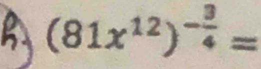 (81x^(12))^- 3/4 =