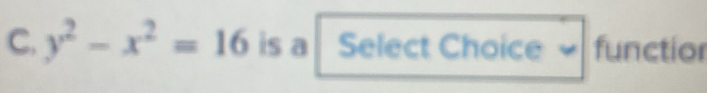 y^2-x^2=16 is a Select Choice functior