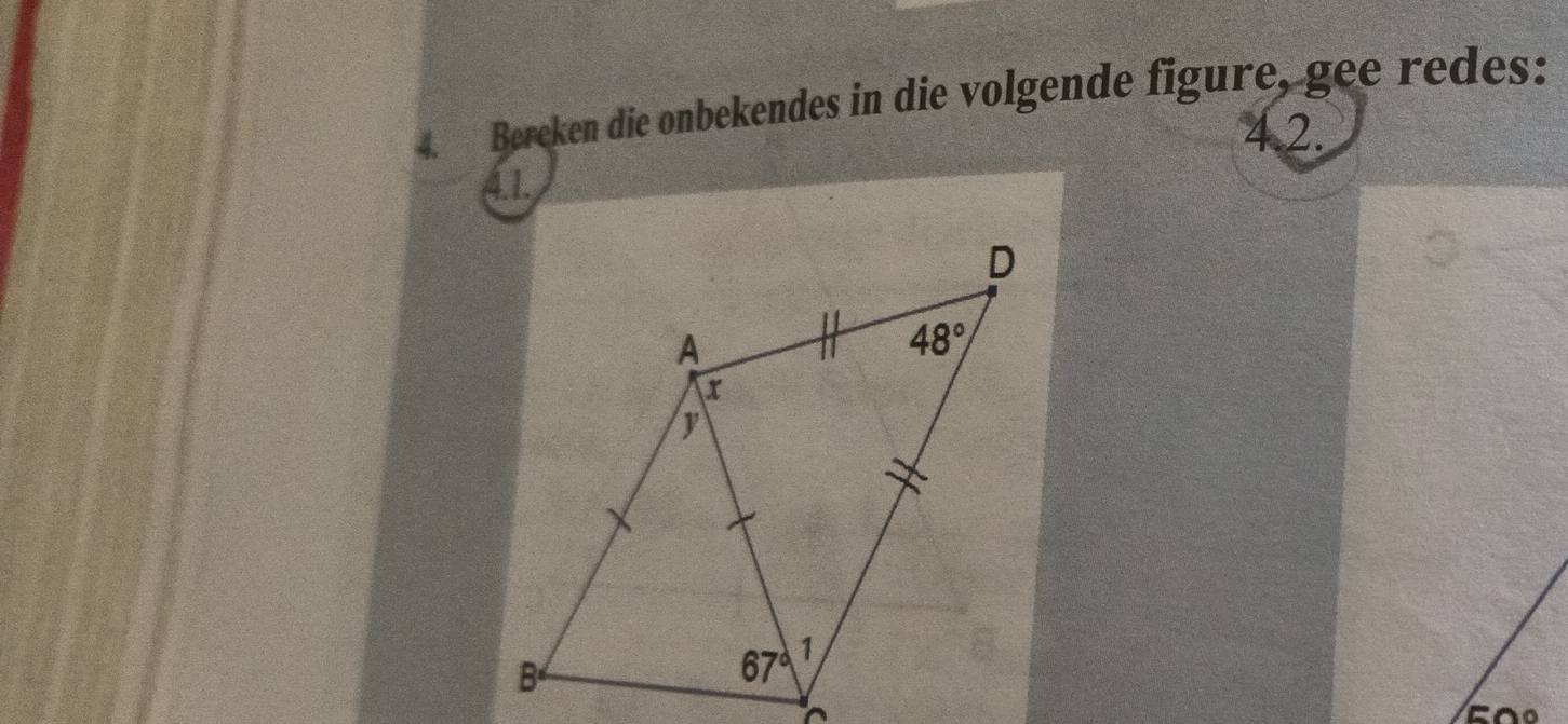 Bereken die onbekendes in die volgende figure, gee redes:
4 2.
41.