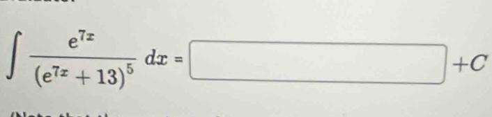 ∈t frac e^(7x)(e^(7x)+13)^5dx=□ +C