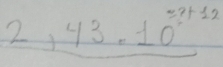 =7+ 1/2 x
2,43.10°