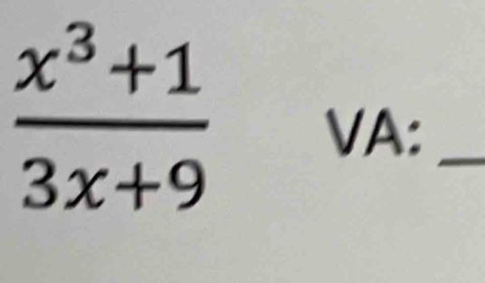  (x^3+1)/3x+9 
VA:_