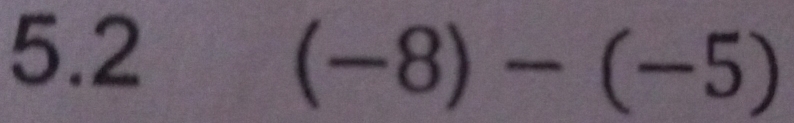 5.2
(-8)-(-5)