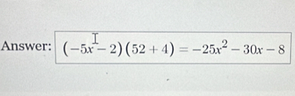 Answer: (-5x-2)(52+4)=-25x^2-30x-8