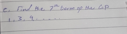 e, Find the 7^(15c) tarm of the GP
13, 9. . ...