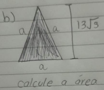 a a 13sqrt(3)
a 
colcule a area