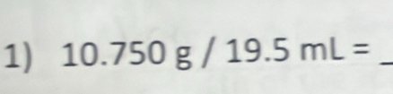 10.750g/19.5mL= _