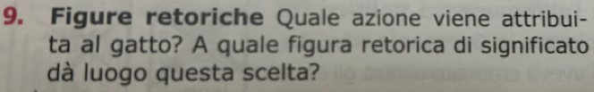 Figure retoriche Quale azione viene attribui- 
ta al gatto? A quale figura retorica di significato 
dà luogo questa scelta?