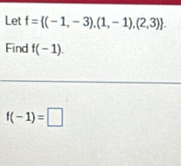 Let f= (-1,-3),(1,-1),(2,3). 
Find f(-1).
f(-1)=□