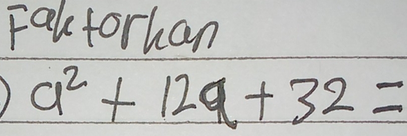 Faltorhan
a^2+12a+32=