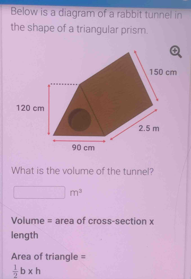 Solved: Below is a diagram of a rabbit tunnel in the shape of a ...