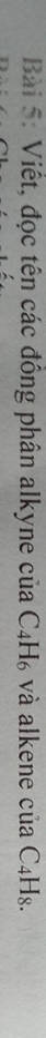Viết, đọc tên các đồng phân alkyne của C4H₆ và alkene của C4Hs.