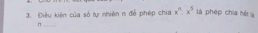 Điều kiện của số tự nhiên n để phép chia x^n:x^5 là phép chia hết là 
_n