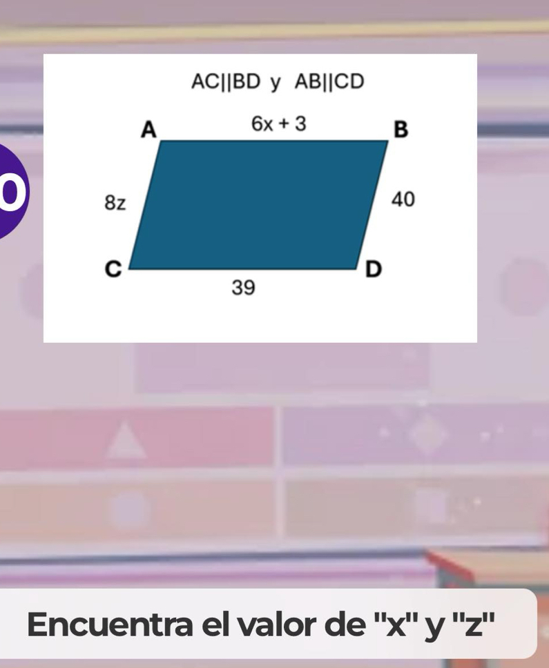 AC||BD y ABparallel CD
Encuentra el valor de ''x'' y ''z''