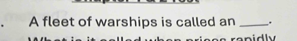 A fleet of warships is called an _. 
nidly