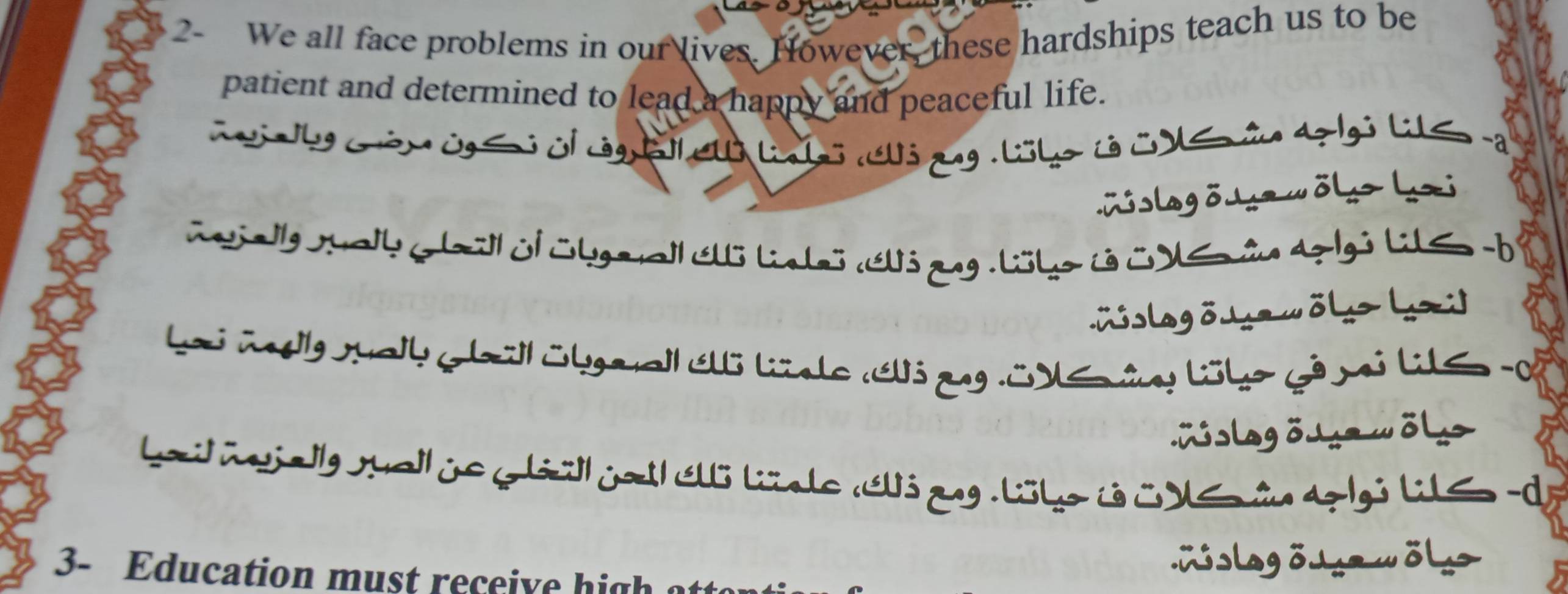 2- We all face problems in our lives. However, these hardships teach us to be 
patient and determined to lead a happy and peaceful life. 
g cêm ủ S i j c S ln hi ỏang . lül ( LX Lio Aggi Lilen -a 
üslagõs wõl (i 
ely shahG l ül ülge al e ö Lnhö clỏang Löke i CX S ân dg lgỏ LS 
üslagö- wöl> (i 
=slagö= wöl 
hat ijey ral ie Gli jat c lnle clỏeng Lüle i C XS n in ag lgi L s de 
3- Education must receive high 
=slagö=wöls