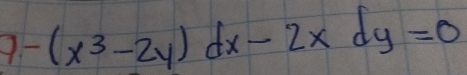 9-(x^3-2y)dx-2xdy=0