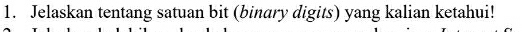 Jelaskan tentang satuan bit (binary digits) yang kalian ketahui!