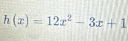 h(x)=12x^2-3x+1