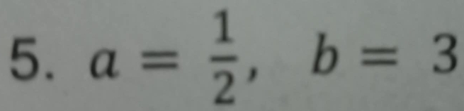 a= 1/2 , b=3