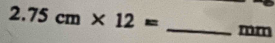 2.75cm* 12=
mm