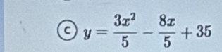 a y= 3x^2/5 - 8x/5 +35