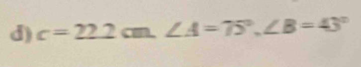 c=22.2cm. ∠ A=75°, ∠ B=43°