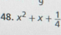 9 
48. x^2+x+ 1/4 