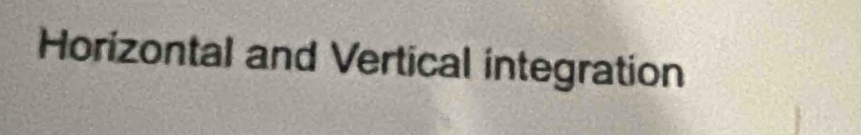 Horizontal and Vertical integration