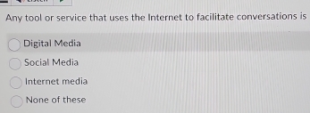 Any tool or service that uses the Internet to facilitate conversations is
Digital Media
Social Medía
Internet media
None of these