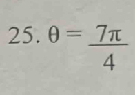 25.θ = 7π /4 