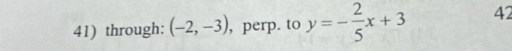 through: (-2,-3) , perp. to y=- 2/5 x+3
42