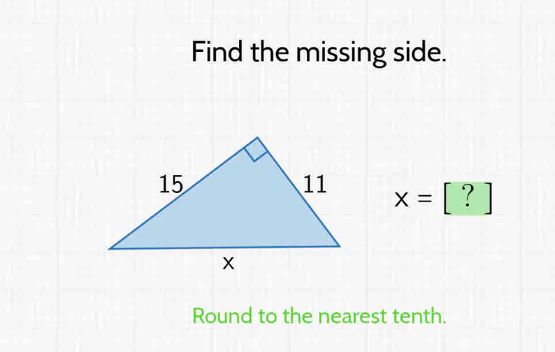 Find the missing side.
x=[?]
Round to the nearest tenth.