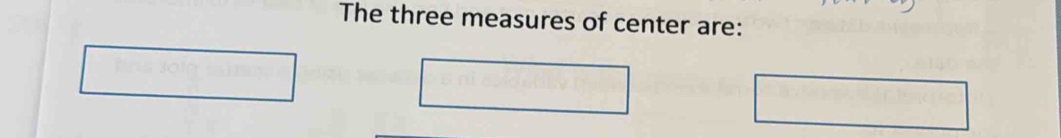 The three measures of center are: