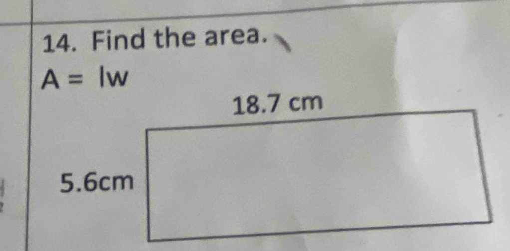 Find the area.
A=lw