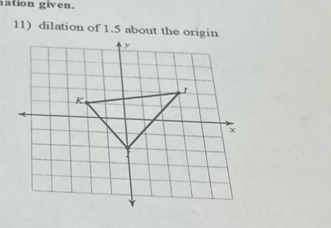 nation given. 
11) dilation of 1.5 about the origin