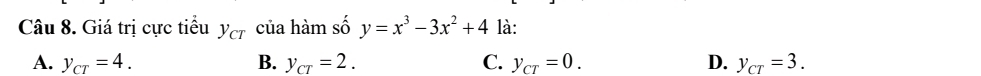 Giá trị cực tiểu y_cT của hàm số y=x^3-3x^2+4 là:
A. y_cr=4. B. y_cr=2. C. y_CT=0. D. y_cT=3.