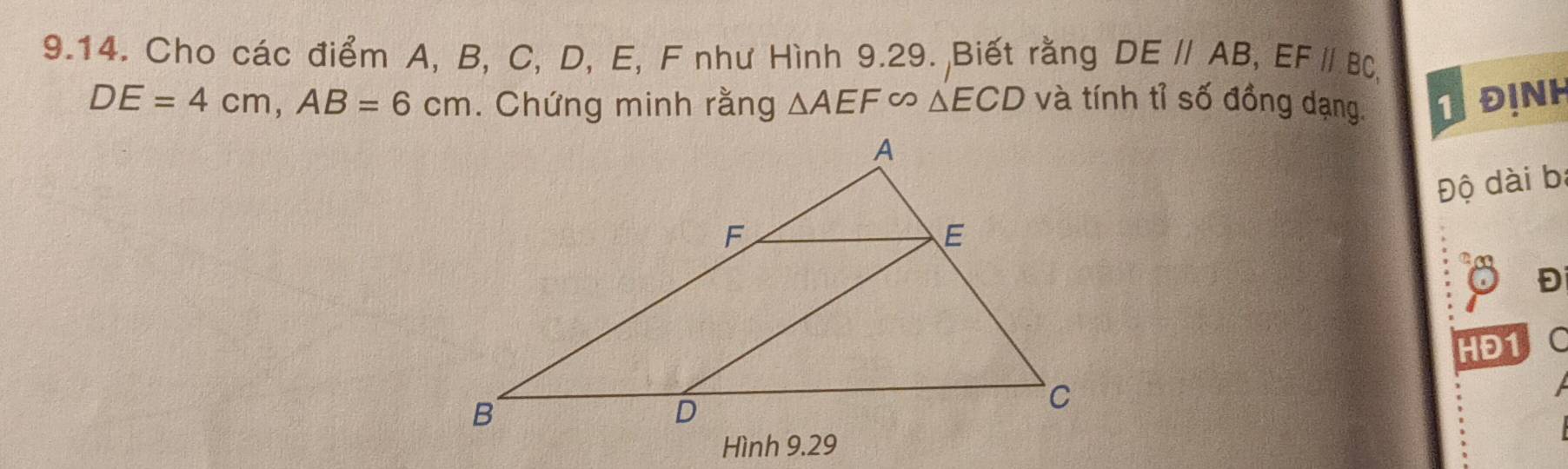 Cho các điểm A, B, C, D, E, F như Hình 9.29. Biết rằng DE//AB, EF//BC,
DE=4cm, AB=6cm. Chứng minh rằng △ AEFsim △ ECD và tính tỉ số đồng dạng. 1 ĐịNH
Độ dài b :
Đ
HĐ1 C