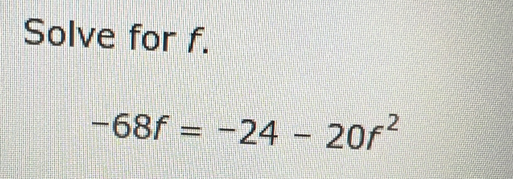 Solve for f.
-68f=-24-20f^2