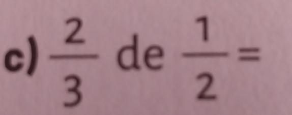  2/3   1/2 =
de