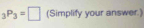 _3P_3=□ (Simplify your answer.)